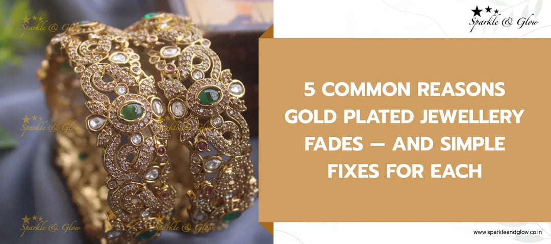 5 Common Reasons Gold Plated Jewellery Fades — and Simple Fixes for Each