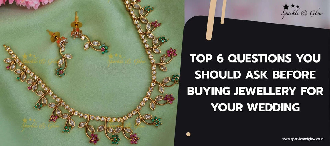 Top 6 Questions You Should Ask Before Buying Jewellery for Your Wedding